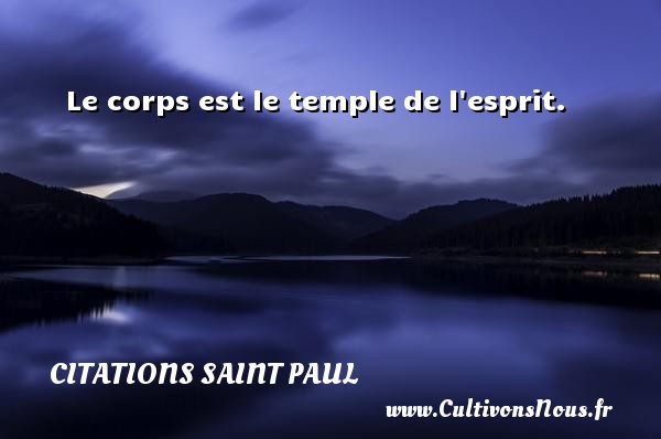 Le corps est le temple de l esprit. Une citation de Saint Paul CITATIONS SAINT PAUL