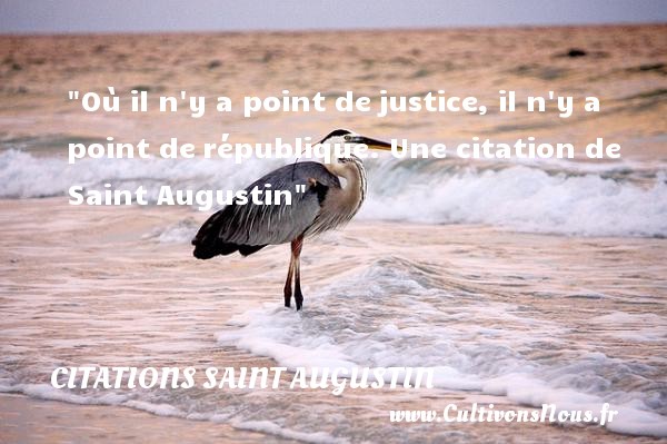 Où il n y a point de justice, il n y a point de république.  Une  citation  de Saint Augustin CITATIONS SAINT AUGUSTIN