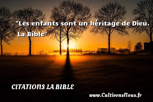 Les enfants sont un héritage de Dieu.   La Bible   Une citation sur les bébés CITATIONS LA BIBLE - Citation bébé