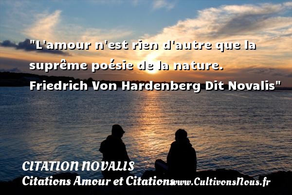L amour n est rien d autre que la suprême poésie de la nature.   Friedrich Von Hardenberg Dit Novalis CITATION NOVALIS - Citations Amour et Citations
