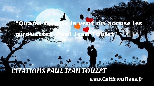 Quand tourne le vent on accuse les girouettes   Paul Jean Toulet   Une citation sur la vie CITATIONS PAUL JEAN TOULET