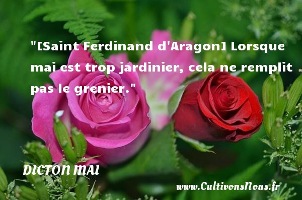 [Saint Ferdinand d Aragon] Lorsque mai est trop jardinier, cela ne remplit pas le grenier. Un dicton mai 