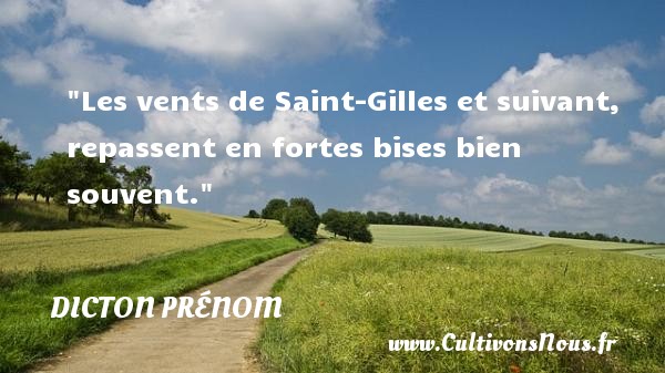 Les vents de Saint-Gilles et suivant, repassent en fortes bises bien souvent. Un dicton prénom DICTON PRÉNOM