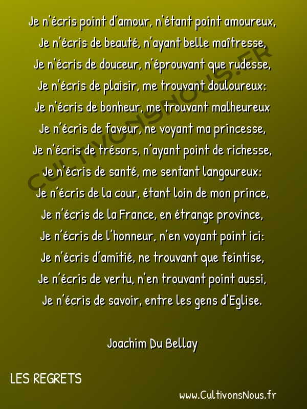  Poésie Joachim Du Bellay - Les Regrets - Je n’écris point d’amour n’étant point amoureux -  Je n’écris point d’amour, n’étant point amoureux, Je n’écris de beauté, n’ayant belle maîtresse,