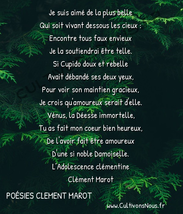  Poésies Clement Marot - L'Adolescence clémentine - Je suis aimé de la plus belle -  Je suis aimé de la plus belle Qui soit vivant dessous les cieux :