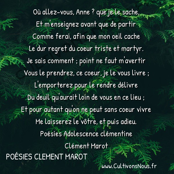  Poésies Clement Marot - Poésies Adolescence clémentine - Du partement d’Anne -  Où allez-vous, Anne ? que je le sache, Et m'enseignez avant que de partir
