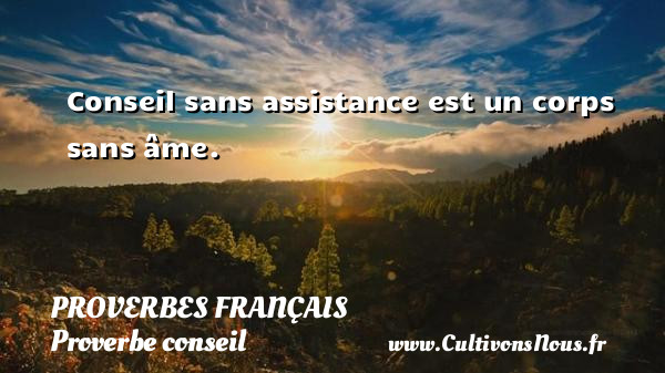 Conseil sans assistance est un corps sans âme.   Un proverbe français PROVERBES FRANÇAIS - Proverbes français - Proverbe conseil