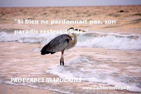 Si Dieu ne pardonnait pas, son paradis resterait vide. Un Proverbe marocain PROVERBES MAROCAINS