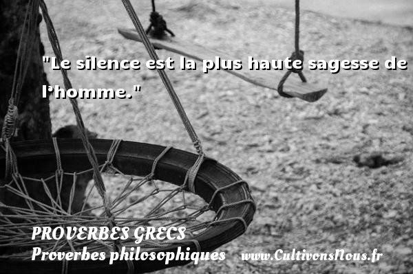Le silence est la plus haute sagesse de l’homme. Un Proverbe Grec PROVERBES GRECS - Proverbes philosophiques