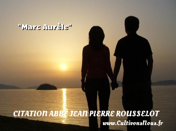 Marc Aurèle CITATION ABBÉ JEAN PIERRE ROUSSELOT - Citation Abbé Jean Pierre Rousselot
