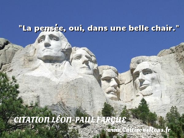 La pensée, oui, dans une belle chair. CITATION LÉON-PAUL FARGUE - Citation Léon-Paul Fargue