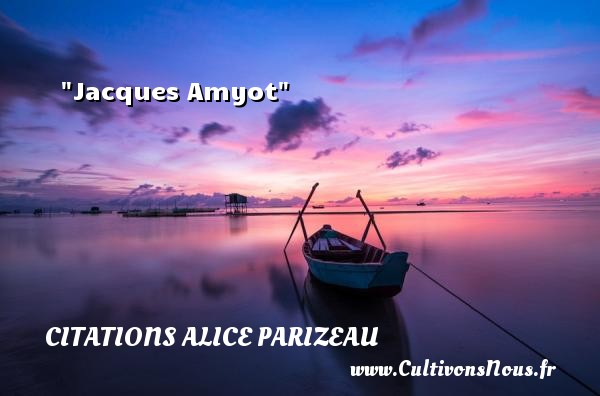 Jacques Amyot CITATIONS ALICE PARIZEAU