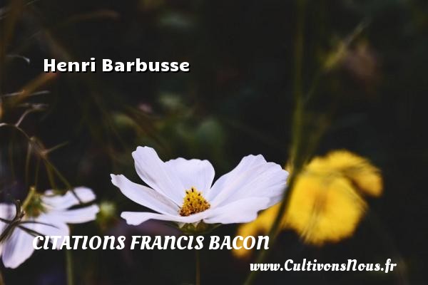 Henri Barbusse CITATIONS FRANCIS BACON
