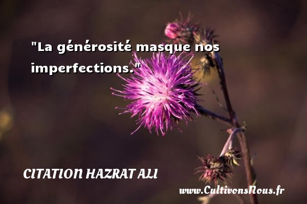 La générosité masque nos imperfections. CITATION HAZRAT ALI