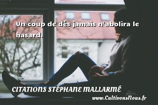Un coup de dés jamais n abolira le hasard. CITATIONS STÉPHANE MALLARMÉ - Citations Stéphane Mallarmé - Citation les larmes