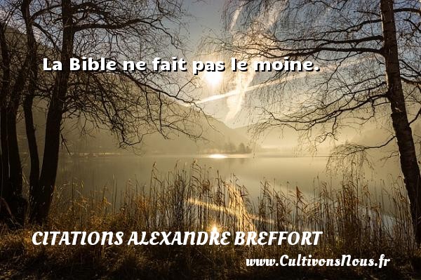 La Bible ne fait pas le moine. CITATIONS ALEXANDRE BREFFORT