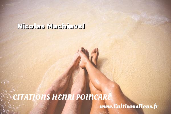 Nicolas Machiavel CITATIONS HENRI POINCARÉ - Citations Henri Poincaré