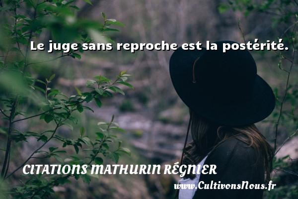Le juge sans reproche est la postérité. CITATIONS MATHURIN RÉGNIER - Citations Mathurin Régnier