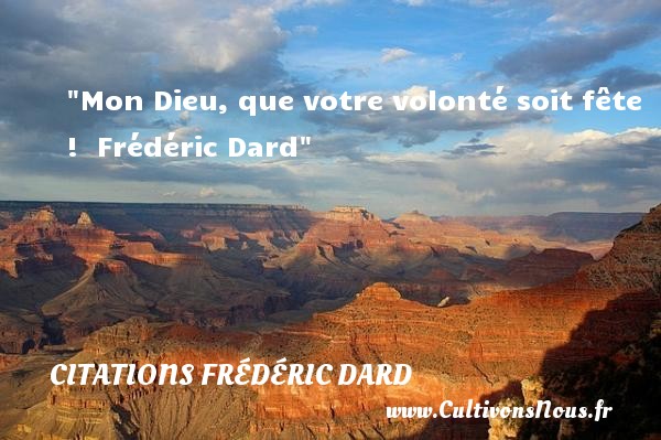 Mon Dieu, que votre volonté soit fête !  Frédéric Dard CITATIONS FRÉDÉRIC DARD - Citations Frédéric Dard - Citation volonté