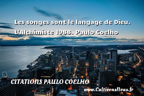 Les songes sont le langage de Dieu. L Alchimiste 1988. Paulo Coelho CITATIONS PAULO COELHO