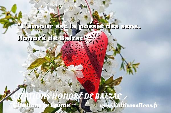 L amour est la poésie des sens.  Honoré de Balzac CITATIONS HONORÉ DE BALZAC - Citations Honoré de Balzac - Citations je t aime