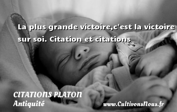 La plus grande victoire,c est la victoire sur soi. Citation et citations  PLATON - Citations Platon - Antiquité - Citation philosophie - philosophe