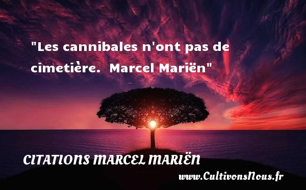 Les cannibales n ont pas de cimetière.  Marcel Mariën CITATIONS MARCEL MARIËN - Citations Marcel Mariën - Citation Halloween