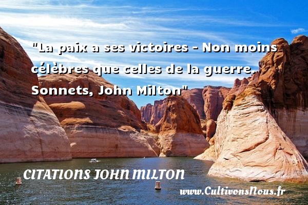 La paix a ses victoires - Non moins célèbres que celles de la guerre. Sonnets, John Milton CITATIONS JOHN MILTON - Citation paix
