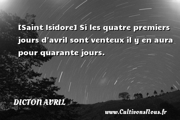 [Saint Isidore] Si les quatre premiers jours d avril sont venteux il y en aura pour quarante jours. DICTON AVRIL