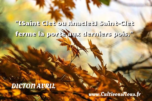 [Saint Clet ou Anaclet] Saint-Clet ferme la porte aux derniers pois. DICTON AVRIL