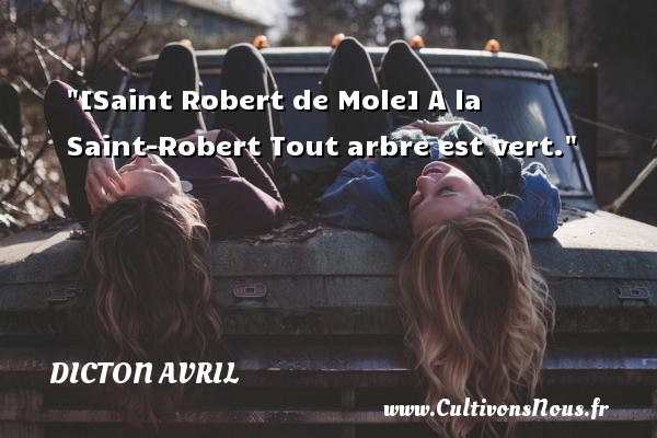 [Saint Robert de Mole] A la Saint-Robert Tout arbre est vert. DICTON AVRIL