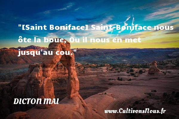 [Saint Boniface] Saint-Boniface nous ôte la boue, Ou il nous en met jusqu au cou. DICTON MAI