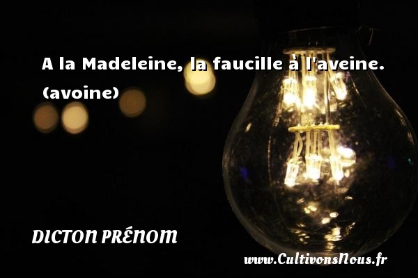 A la Madeleine, la faucille à l aveine. (avoine) DICTON PRÉNOM - Dicton prénom