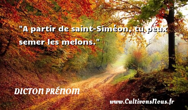 A partir de saint-Siméon, tu peux semer les melons. DICTON PRÉNOM - Dicton prénom