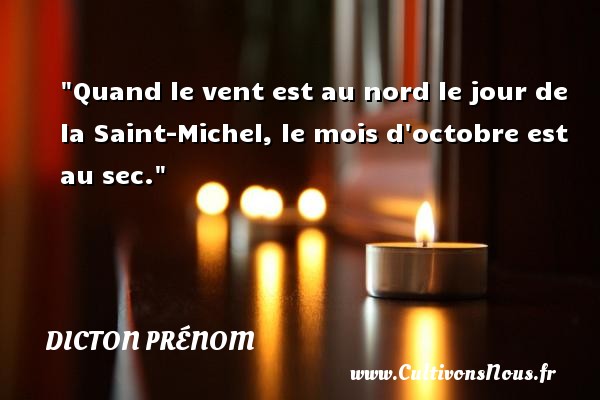 Quand le vent est au nord le jour de la Saint-Michel, le mois d octobre est au sec. DICTON PRÉNOM - Dicton prénom
