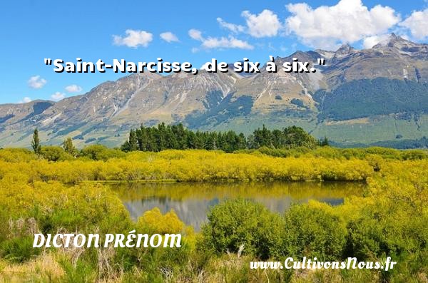 Saint-Narcisse, de six à six. DICTON PRÉNOM - Dicton prénom