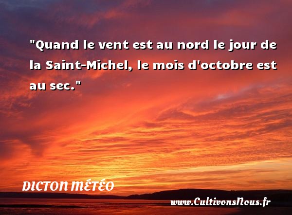 Quand le vent est au nord le jour de la Saint-Michel, le mois d octobre est au sec. DICTON MÉTÉO - Dicton météo
