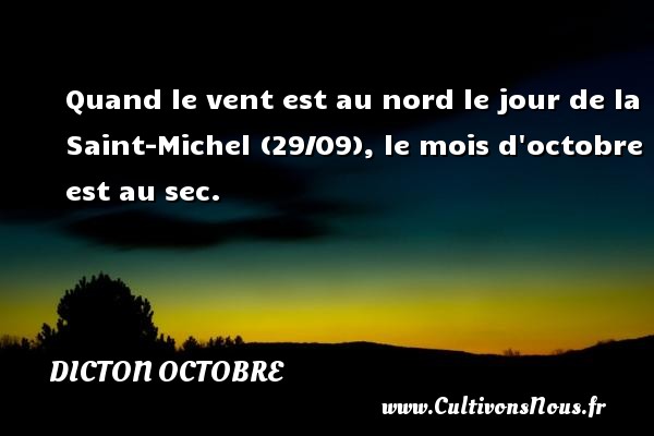 Quand le vent est au nord le jour de la Saint-Michel (29/09), le mois d octobre est au sec. DICTON OCTOBRE