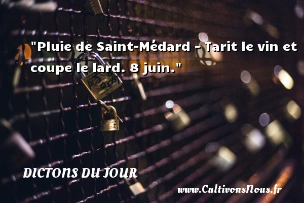 Pluie de Saint-Médard - Tarit le vin et coupe le lard. 8 juin. DICTONS DU JOUR