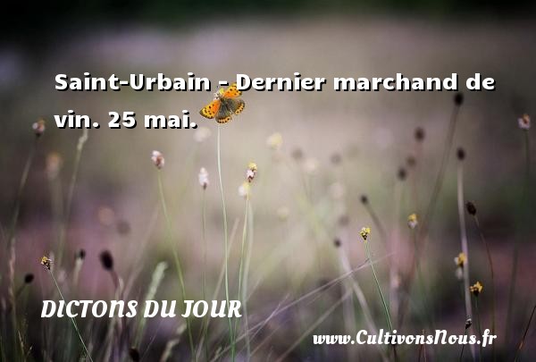 Saint-Urbain - Dernier marchand de vin. 25 mai. DICTONS DU JOUR