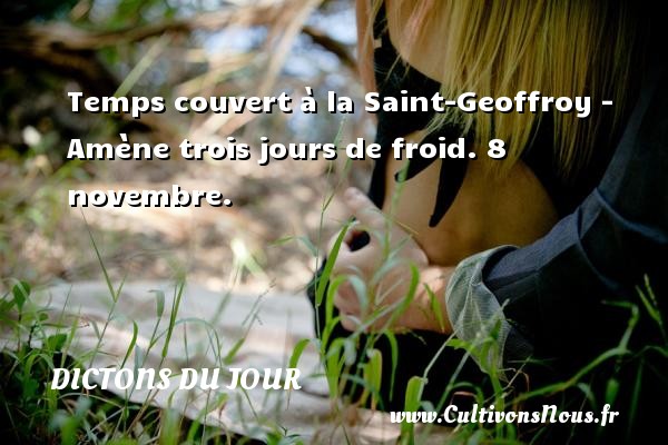 Temps couvert à la Saint-Geoffroy - Amène trois jours de froid. 8 novembre. DICTONS DU JOUR