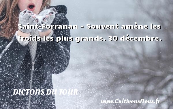 Saint-Forranan - Souvent amène les froids les plus grands. 30 décembre. DICTONS DU JOUR