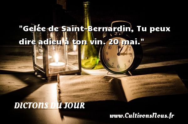 Gelée de Saint-Bernardin, Tu peux dire adieu à ton vin. 20 mai. DICTONS DU JOUR