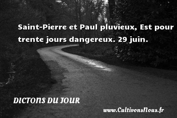 Saint-Pierre et Paul pluvieux, Est pour trente jours dangereux. 29 juin. DICTONS DU JOUR