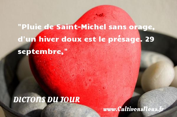 Pluie de Saint-Michel sans orage, d un hiver doux est le présage. 29 septembre, DICTONS DU JOUR - Citation Noël
