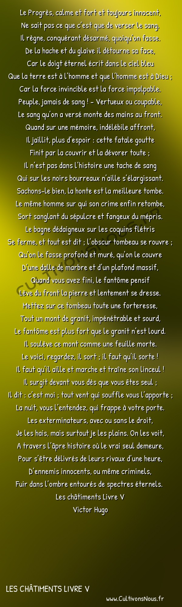  Poésie Victor Hugo - Les châtiments Livre V - Le Progrès calme et fort -  Le Progrès, calme et fort et toujours innocent, Ne sait pas ce que c’est que de verser le sang.