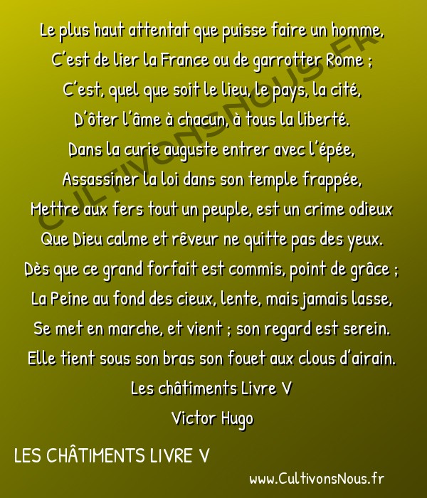  Poésie Victor Hugo - Les châtiments Livre V - Le plus haut attentat… -  Le plus haut attentat que puisse faire un homme, C’est de lier la France ou de garrotter Rome ;