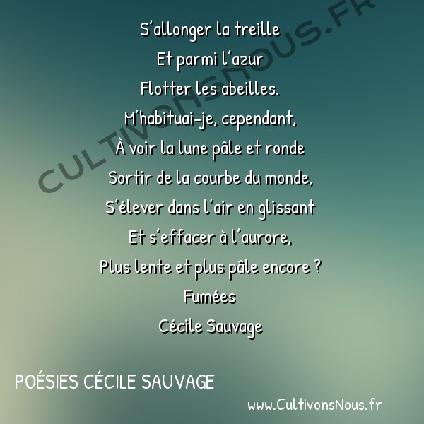  Poésies Cécile Sauvage - Fumées - Comme un geste ancien j’ai vu sur le mur -  S’allonger la treille Et parmi l’azur