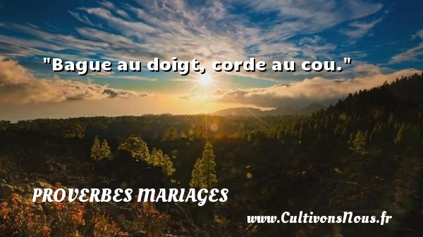 Bague au doigt, corde au cou. PROVERBES QUÉBÉCOIS - Proverbes québécois - Proverbes mariage