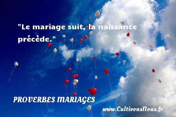 Le mariage suit, la naissance précède. PROVERBES ZAÏROIS - Proverbes zaïrois - Proverbes mariage